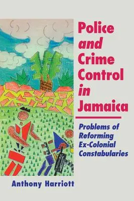 Polícia a kontrola kriminality na Jamajke: Problémy reformy bývalých koloniálnych polícií - Police and Crime Control in Jamaica: Problems of Reforming Ex-Colonials Constabularies
