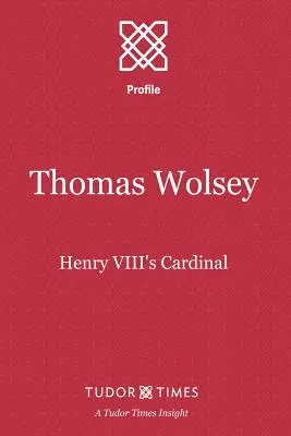 Thomas Wolsey: kardinál Henricha VIII. - Thomas Wolsey: Henry VIII's Cardinal