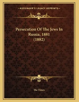 Prenasledovanie Židov v Rusku, 1881 (1882) - Persecution Of The Jews In Russia, 1881 (1882)