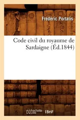 Občiansky zákonník Sardínskeho kráľovstva (z roku 1844) - Code Civil Du Royaume de Sardaigne (d.1844)