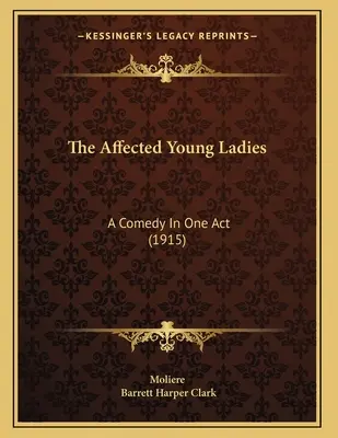Dotknuté mladé dámy: Komédia o jednom dejstve (1915) - The Affected Young Ladies: A Comedy In One Act (1915)