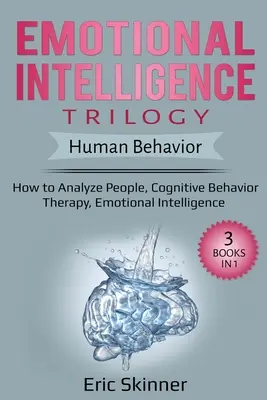Trilógia emocionálnej inteligencie - Ľudské správanie: Ako analyzovať ľudí, Kognitívno-behaviorálna terapia, Emocionálna inteligencia - Emotional Intelligence Trilogy - Human Behavior: How to Analyze People, Cognitive Behavior Therapy, Emotional Intelligence