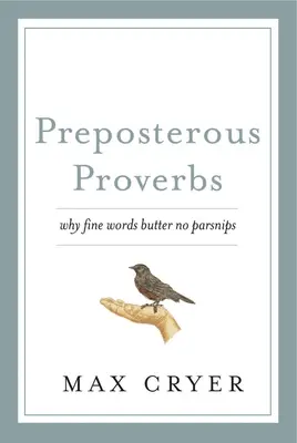 Predsmrtné príslovia: Pápežské verše: Prečo jemné slová maslo bez paštrnáka - Preposterous Proverbs: Why Fine Words Butter No Parsnips