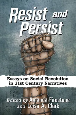 Odolať a vytrvať: Eseje o sociálnej revolúcii v naratívoch 21. storočia - Resist and Persist: Essays on Social Revolution in 21st Century Narratives
