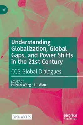 Pochopenie globalizácie, globálnych rozdielov a mocenských zmien v 21. storočí: Globálne dialógy Ccg - Understanding Globalization, Global Gaps, and Power Shifts in the 21st Century: Ccg Global Dialogues