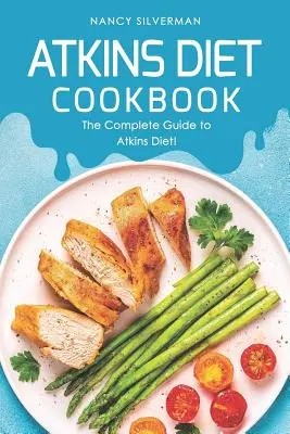 Kuchárska kniha Atkinsovej diéty: Kompletný sprievodca Atkinsovou diétou! - Atkins Diet Cookbook: The Complete Guide to Atkins Diet!