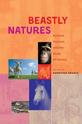 Zvieracie povahy: Zvířatá, ľudia a štúdium histórie - Beastly Natures: Animals, Humans, and the Study of History