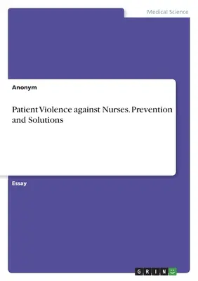 Násilie pacientov voči zdravotným sestrám. Prevencia a riešenia - Patient Violence against Nurses. Prevention and Solutions