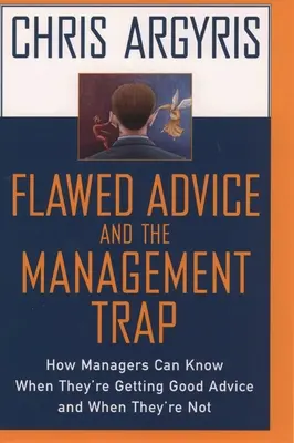 Chybné rady a pasca manažmentu: Ako môžu manažéri zistiť, kedy dostávajú dobré rady a kedy nie - Flawed Advice and the Management Trap: How Managers Can Know When They're Getting Good Advice and When They're Not