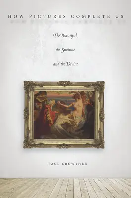 Ako nás obrazy dopĺňajú: Krásno, vznešenosť a božskosť - How Pictures Complete Us: The Beautiful, the Sublime, and the Divine