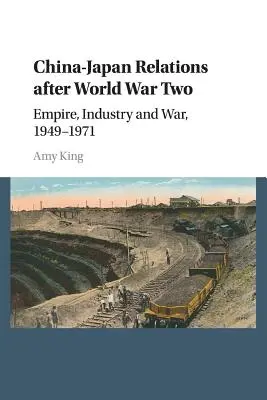 Čínsko-japonské vzťahy po druhej svetovej vojne: impérium, priemysel a vojna, 1949 - 1971 - China-Japan Relations After World War Two: Empire, Industry and War, 1949-1971