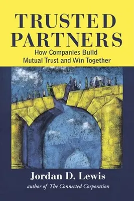Dôverní partneri: Ako si spoločnosti budujú vzájomnú dôveru a spoločne víťazia - Trusted Partners: How Companies Build Mutual Trust and Win Together