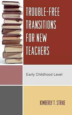 Bezproblémové prechody pre nových učiteľov: Úroveň raného detstva - Trouble-Free Transitions for New Teachers: Early Childhood Level