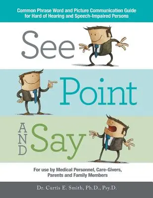 Pozri, ukáž a povedz: Príručka bežných slovných spojení a obrázkovej komunikácie pre osoby s poruchami sluchu a reči - See, Point, and Say: Common Phrase Word and Picture Communication Guide for Hard-Of-Hearing and Speech-Impaired Persons