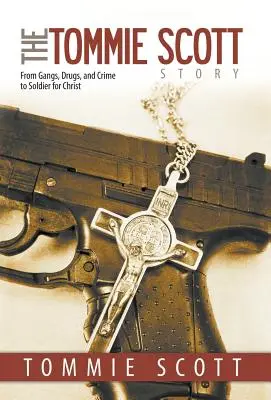 Príbeh Tommieho Scotta: Od gangov, drog a kriminality po Kristovho vojaka - The Tommie Scott Story: From Gangs, Drugs, and Crime to Soldier for Christ