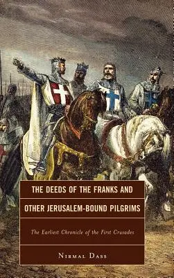 Skutky Frankov a iných pútnikov putujúcich do Jeruzalema: Najstaršia kronika prvej krížovej výpravy - The Deeds of the Franks and Other Jerusalem-Bound Pilgrims: The Earliest Chronicle of the First Crusade
