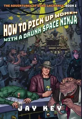 Ako zbaliť ženy s opitým vesmírnym nindžom: Dobrodružstvá vojvodu LaGrangea, kniha prvá - How to Pick Up Women with a Drunk Space Ninja: The Adventures of Duke LaGrange, Book One