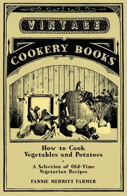 Ako variť zeleninu a zemiaky - výber starých vegetariánskych receptov - How to Cook Vegetables and Potatoes - A Selection of Old-Time Vegetarian Recipes