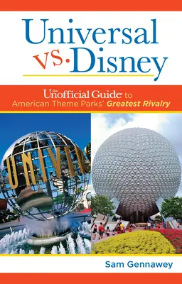 Universal verzus Disney: Neoficiálny sprievodca najväčšou rivalitou amerických zábavných parkov - Universal Versus Disney: The Unofficial Guide to American Theme Parks' Greatest Rivalry