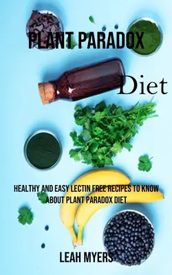 Rastlinná paradoxná diéta: Zdravé a jednoduché recepty bez lektínov, ktoré sa dozviete o rastlinnej paradoxnej diéte - Plant Paradox Diet: Healthy and Easy Lectin Free Recipes to Know About Plant Paradox Diet
