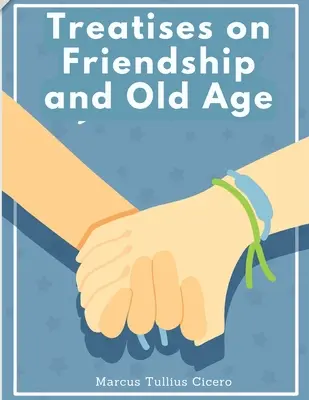 Traktáty o priateľstve a starobe: Listy Marka Tullia Cicerona - Treatises on Friendship and Old Age: Letters of Marcus Tullius Cicero