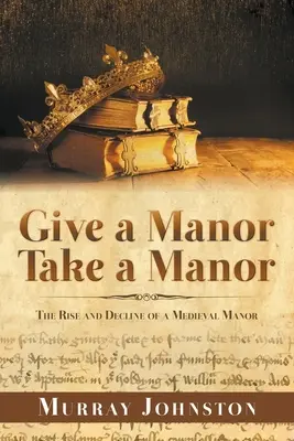 Dajte panstvu vziať si panstvo: Vzostup a zánik stredovekého panstva - Give a Manor Take a Manor: The Rise and Decline of a Medieval Manor