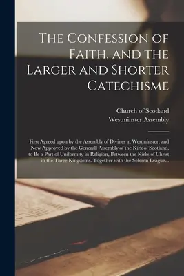 Vyznanie viery a Väčšia a kratšia katechéza: Prvýkrát odsúhlasené zhromaždením bohoslovcov vo Westminsteri a teraz schválené G - The Confession of Faith, and the Larger and Shorter Catechisme: First Agreed Upon by the Assembly of Divines at Westminster, and Now Approved by the G