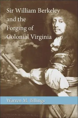 Sir William Berkeley a kovanie koloniálnej Virginie - Sir William Berkeley and the Forging of Colonial Virginia