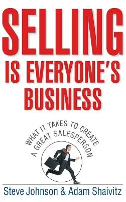 Predaj je vecou každého: Čo je potrebné na to, aby ste sa stali skvelým predajcom - Selling Is Everyone's Business: What It Takes to Create a Great Salesperson