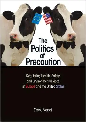 Politika opatrnosti: Politika prevencie: regulácia zdravotných, bezpečnostných a environmentálnych rizík v Európe a Spojených štátoch - The Politics of Precaution: Regulating Health, Safety, and Environmental Risks in Europe and the United States