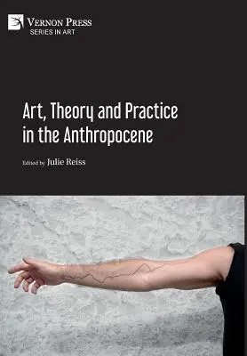 Umenie, teória a prax v antropocéne [Hardback, Premium Color] - Art, Theory and Practice in the Anthropocene [Hardback, Premium Color]
