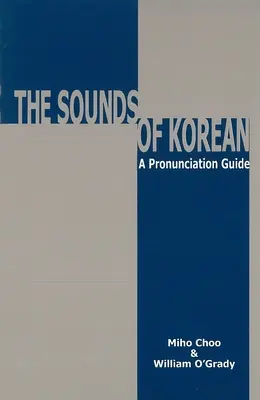 Zvuky kórejčiny: Kórejčina: Sprievodca výslovnosťou - The Sounds of Korean: A Pronunciation Guide