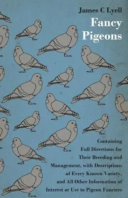 Fantastické holuby: Obsahujúci úplné pokyny pre ich chov a manažment - Fancy Pigeons: Containing Full Directions For Their Breeding And Management