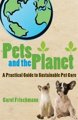Domáce zvieratá a planéta: Praktický sprievodca udržateľnou starostlivosťou o domáce zvieratá - Pets and the Planet: A Practical Guide to Sustainable Pet Care