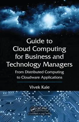 Sprievodca cloud computingom pre podnikových a technologických manažérov: Od distribuovanej výpočtovej techniky po cloudové aplikácie. - Guide to Cloud Computing for Business and Technology Managers: From Distributed Computing to Cloudware Applications