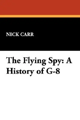 Lietajúci špión: História G-8 - The Flying Spy: A History of G-8