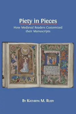 Piety in Pieces: Ako si stredovekí čitatelia prispôsobovali svoje rukopisy - Piety in Pieces: How Medieval Readers Customized their Manuscripts