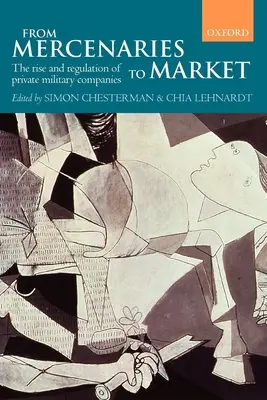 Od žoldnierov k trhu Vzostup a regulácia súkromných vojenských spoločností (Paperback) - From Mercenaries to Market the Rise and Regulation of Private Military Companies (Paperback)
