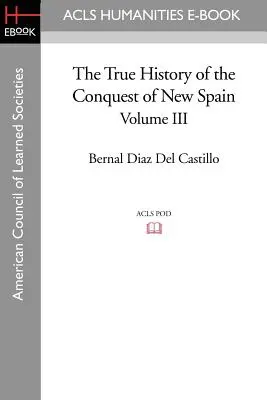Pravdivé dejiny dobývania Nového Španielska, 3. zväzok - The True History of the Conquest of New Spain, Volume 3