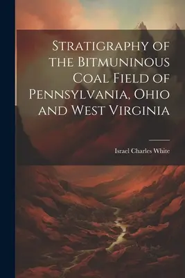 Stratigrafia bitminského uhoľného poľa v Pensylvánii, Ohiu a Západnej Virgínii - Stratigraphy of the Bitmuninous Coal Field of Pennsylvania, Ohio and West Virginia