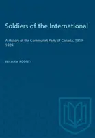 Vojaci internacionály: Komunistická strana Kanady, 1919 - 1929 - Soldiers of the International: A History of the Communist Party of Canada, 1919-1929