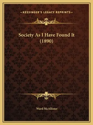 Spoločnosť, ako som ju našiel (1890) - Society As I Have Found It (1890)