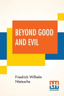 Za hranicami dobra a zla: preklad Helen Zimmern spolu s knihou Z výšin v preklade L. A. Magnusovej - Beyond Good And Evil: Translated By Helen Zimmern Alongwith 'From The Heights' Translated By L. A. Magnus