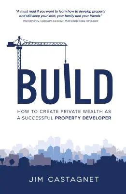 Build: Ako vytvoriť súkromné bohatstvo ako úspešný developer - Build: How To Create Private Wealth As A Successful Property Developer