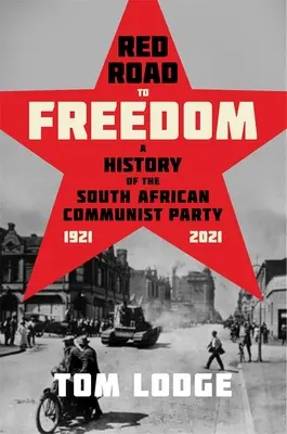 Červená cesta k slobode: Kráľovská cesta k demokracii: Dejiny Juhoafrickej komunistickej strany 1921 - 2021 - Red Road to Freedom: A History of the South African Communist Party 1921 - 2021