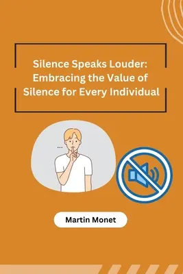 Ticho hovorí hlasnejšie: Ticho je hlasnejšie: prijatie hodnoty ticha pre každého jednotlivca - Silence Speaks Louder: Embracing the Value of Silence for Every Individual