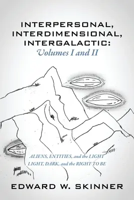 Interpersonálne, interdimenzionálne, intergalaktické, zväzky I a II: Mimozemšťania, entity a svetlo - Svetlo, tma a právo byť - Interpersonal, Interdimensional, Intergalactic, Volumes I & II: Aliens, Entities, and the Light - Light, Dark, and the Right To Be