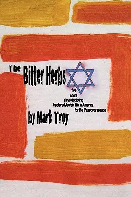 Horké bylinky: päť krátkych hier zobrazujúcich rozpoltený židovský život v Amerike na obdobie Pesachu - The Bitter Herbs: five short plays depicting fractured Jewish life in America for Passover season