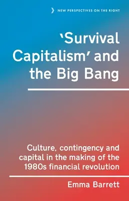 Kapitalizmus prežitia a veľký tresk: Kultúra, nepredvídané udalosti a kapitál pri vytváraní finančnej revolúcie v 80. rokoch 20. storočia - 'Survival Capitalism' and the Big Bang: Culture, Contingency and Capital in the Making of the 1980s Financial Revolution
