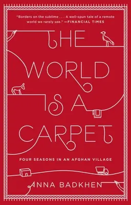 Svet je koberec: Štyri ročné obdobia v afganskej dedine - The World Is a Carpet: Four Seasons in an Afghan Village